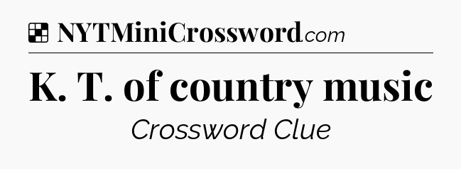 Solution: K. T. of country music - NYT Crossword