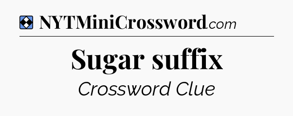 Solution: Sugar suffix - NYT Mini Crossword