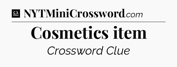 Cosmetics item - LA Times Crossword
