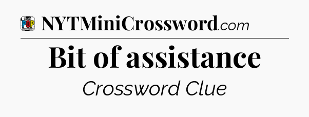 Bit of assistance Crossword Clue