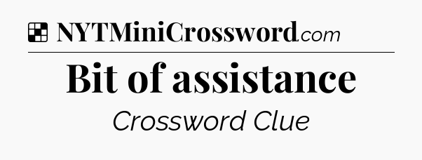 Solution: Bit of assistance - NYT Crossword