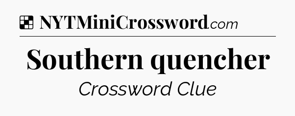 Solution: Southern quencher - NYT Crossword