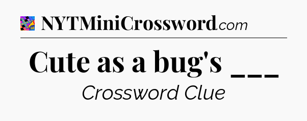 Cute as a bug's ___ Crossword Clue