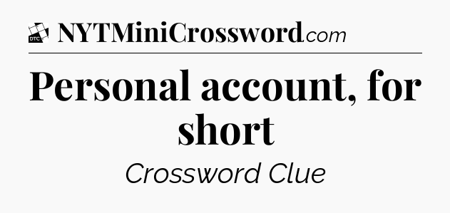 Personal account, for short - Daily Themed Classic Crossword