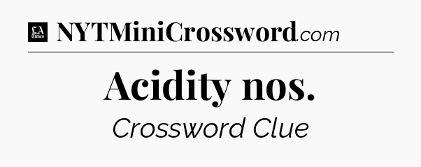 Acidity nos - LA Times Crossword
