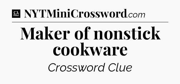 Maker of nonstick cookware - LA Times Crossword