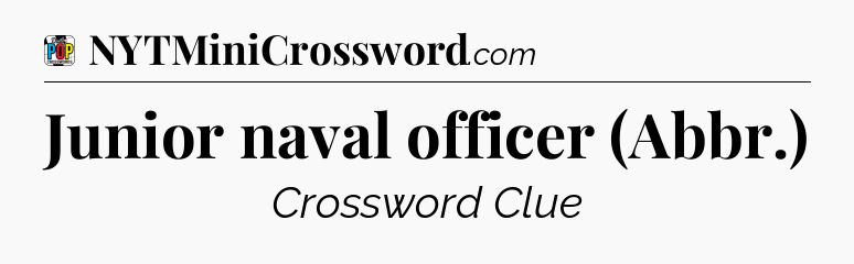 Junior naval officer (Abbr.) Crossword Clue