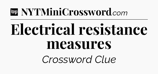 Electrical resistance measures Crossword Clue
