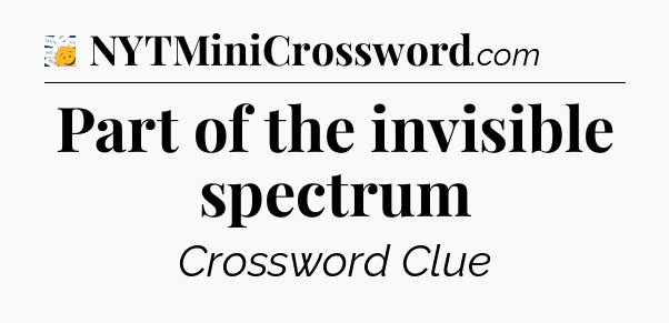 Part of the invisible spectrum - 7 Little Words