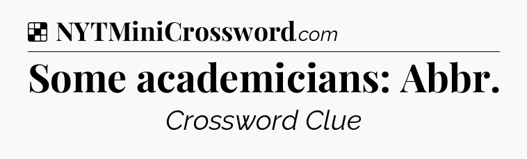 Solution: Some academicians: Abbr - NYT Crossword
