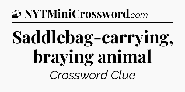 Saddlebag-carrying, braying animal - Daily Themed Classic Crossword