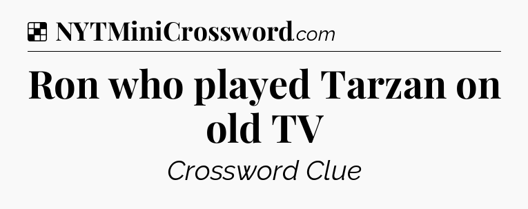 Solution: Ron who played Tarzan on old TV - NYT Crossword