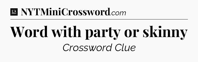 Word with party or skinny - LA Times Crossword