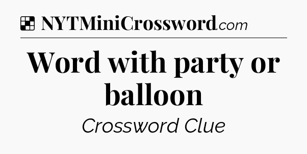 Solution: Word with party or balloon - NYT Crossword