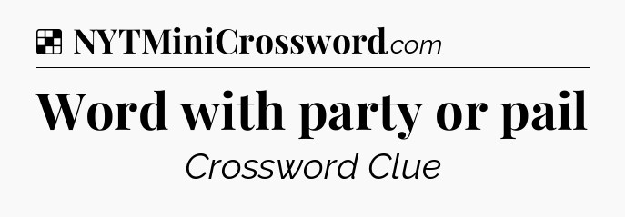Solution: Word with party or pail - NYT Crossword