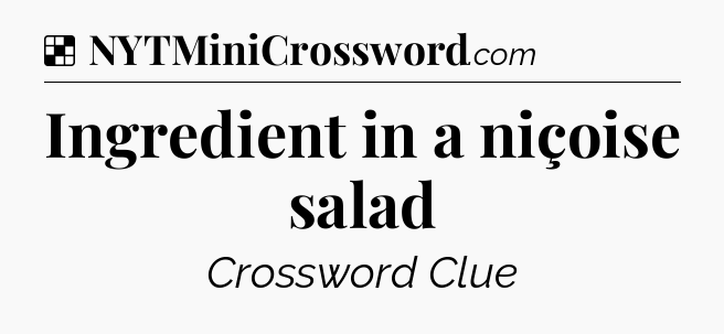 Solution: Ingredient in a niçoise salad - NYT Crossword