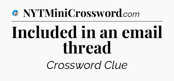 Included in an email thread Crossword Clue