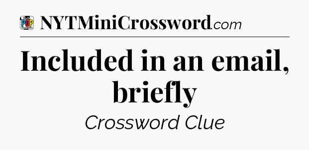Included in an email, briefly Crossword Clue