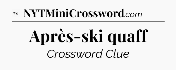 Après-ski quaff - WSJ Crossword