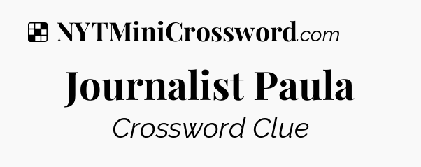 Solution: Journalist Paula - NYT Crossword