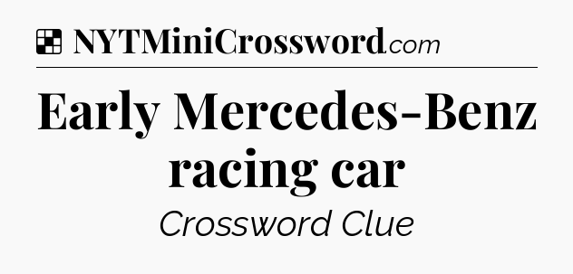 Solution: Early Mercedes-Benz racing car - NYT Crossword