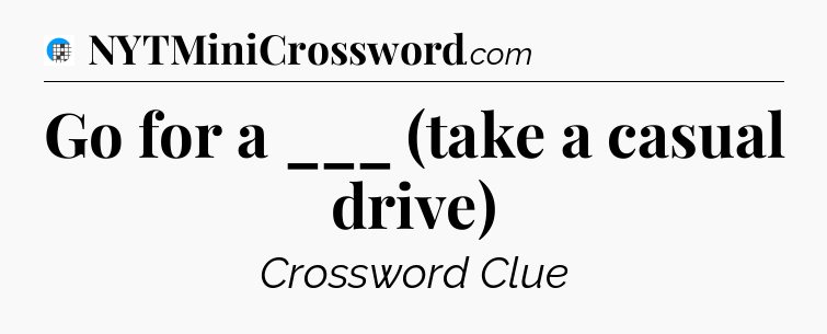 Go for a ___ (take a casual drive) Crossword Clue