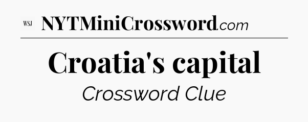 Croatia's capital - WSJ Crossword