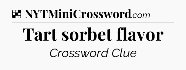 Solution: Tart sorbet flavor - NYT Crossword