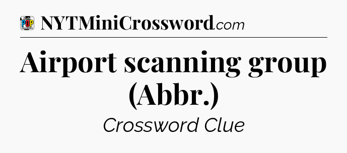 Airport scanning group (Abbr.) Crossword Clue