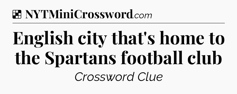 Solution: English city that's home to the Spartans football club - NYT Crossword
