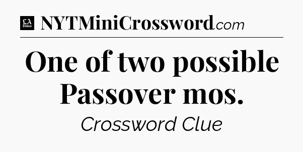 One of two possible Passover mos - LA Times Crossword