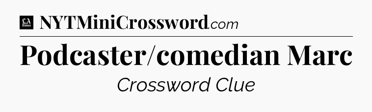 Podcaster/comedian Marc - LA Times Crossword