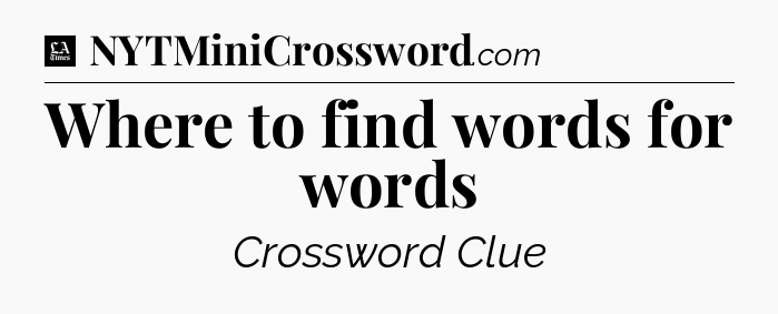 Where to find words for words - LA Times Crossword