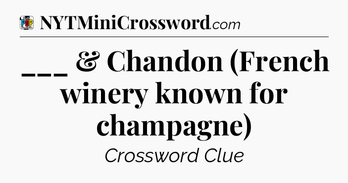 ___ & Chandon (French winery known for champagne) Crossword Clue