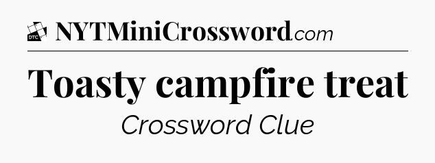 Toasty campfire treat - Daily Themed Classic Crossword
