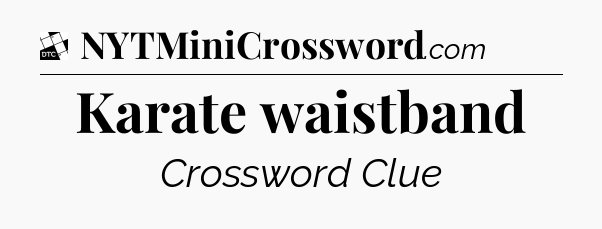 Karate waistband - Daily Themed Mini Crossword