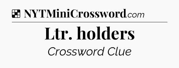 Solution: Ltr. holders - NYT Crossword