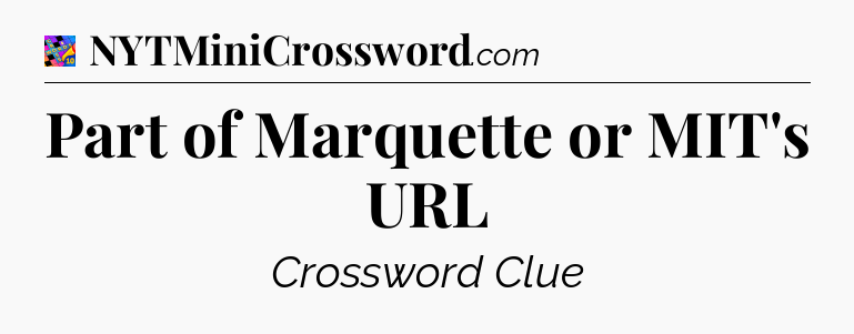 Part of Marquette or MIT's URL Crossword Clue