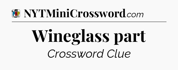 Wineglass part Crossword Clue