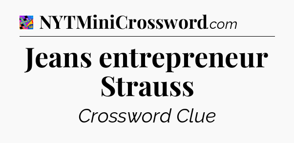 Jeans entrepreneur Strauss Crossword Clue
