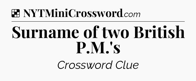 Solution: Surname of two British P.M.'s - NYT Crossword