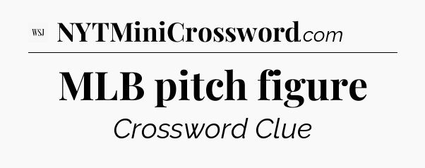 MLB pitch figure - WSJ Crossword