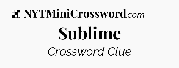 Solution: Sublime - NYT Crossword
