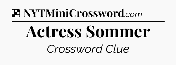 Solution: Actress Sommer - NYT Crossword