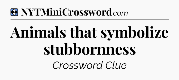 Solution: Animals that symbolize stubbornness - NYT Mini Crossword
