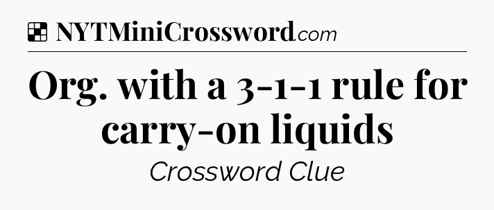 Solution: Org. with a 3-1-1 rule for carry-on liquids - NYT Crossword