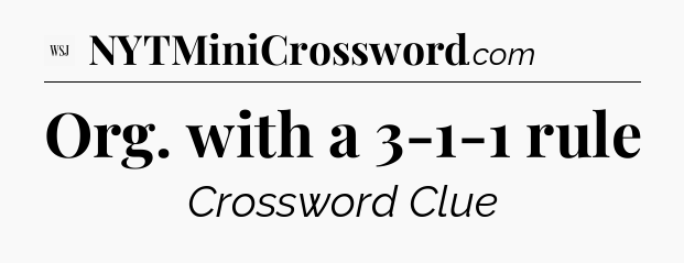 Org. with a 3-1-1 rule - WSJ Crossword