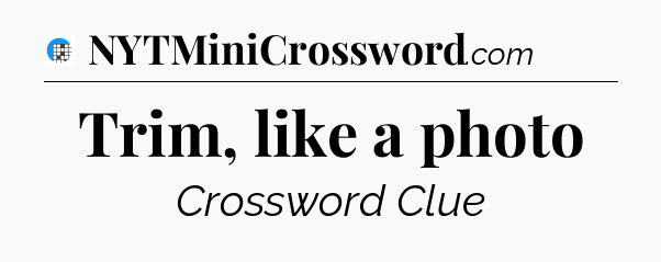 Trim, like a photo Crossword Clue