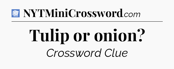 Tulip or onion Puzzle Page Crossword Clue
