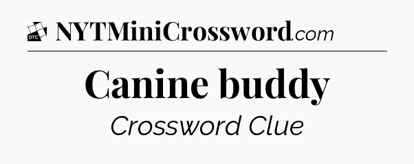 Canine buddy - Daily Themed Mini Crossword